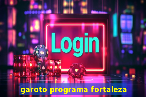 garoto programa fortaleza